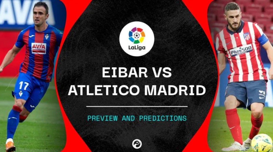 Eibar vs Atletico: Nhận định trận đấu vào lúc 3h30 ngày 22/01